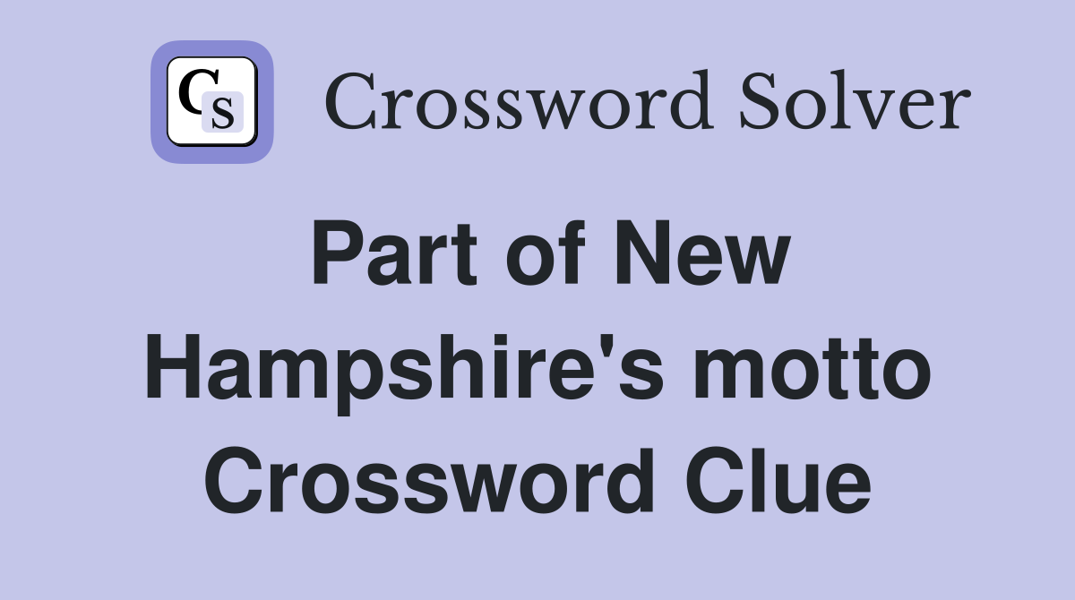 Part of New Hampshire's motto Crossword Clue