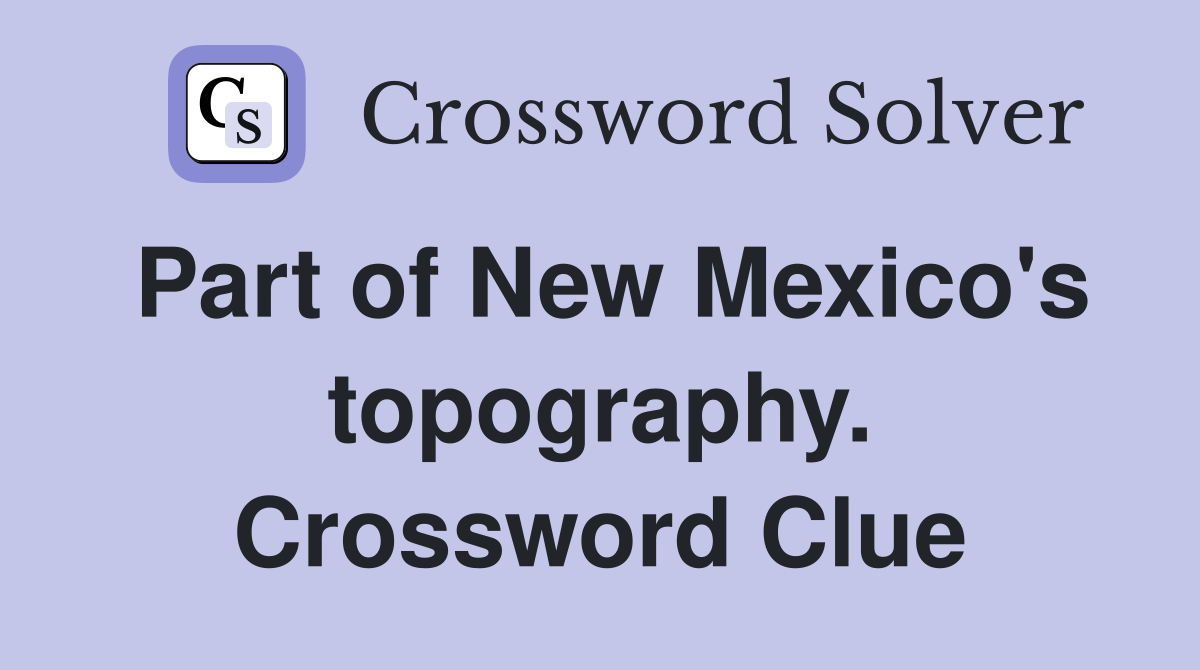 Part of New Mexico's topography. Crossword Clue