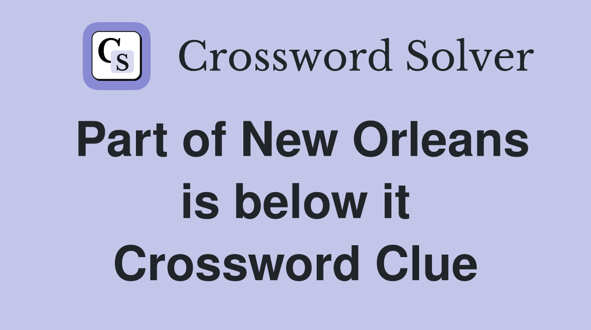 Part of New Orleans is below it Crossword Clue
