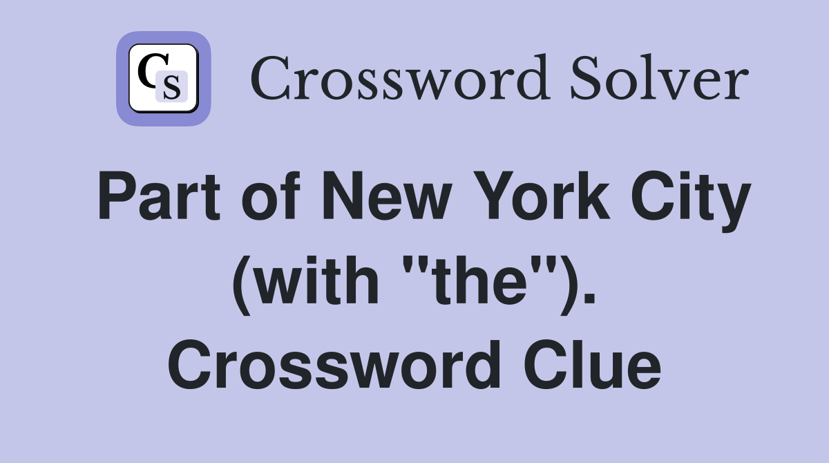 Part of New York City (with "the"). Crossword Clue