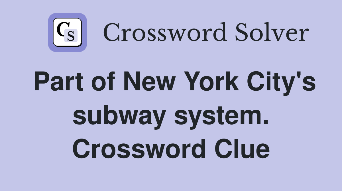 Part of New York City's subway system. Crossword Clue