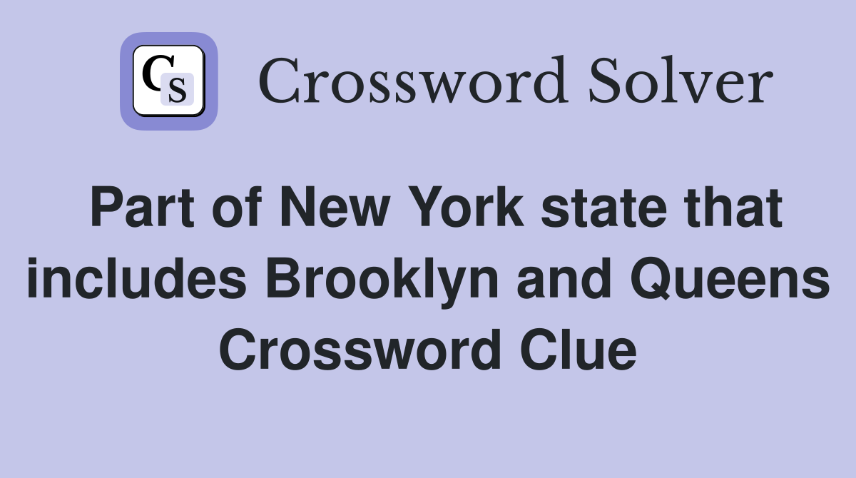 Part of New York state that includes Brooklyn and Queens Crossword Clue