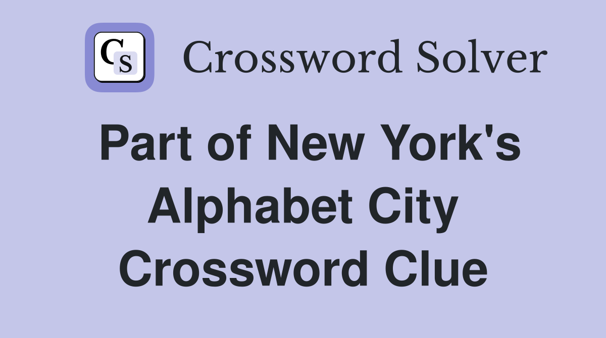 Part of New York's Alphabet City Crossword Clue