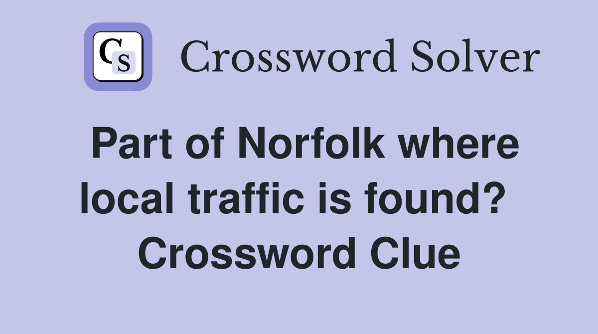 Part of Norfolk where local traffic is found?  Crossword Clue