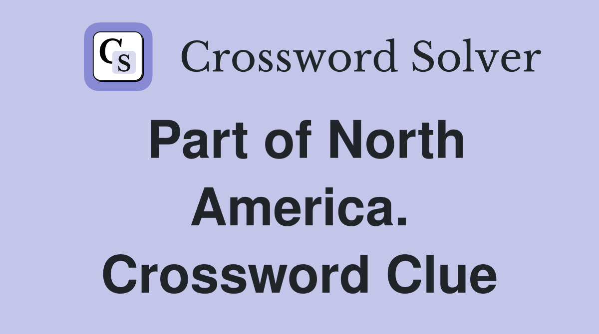 Part of North America. Crossword Clue