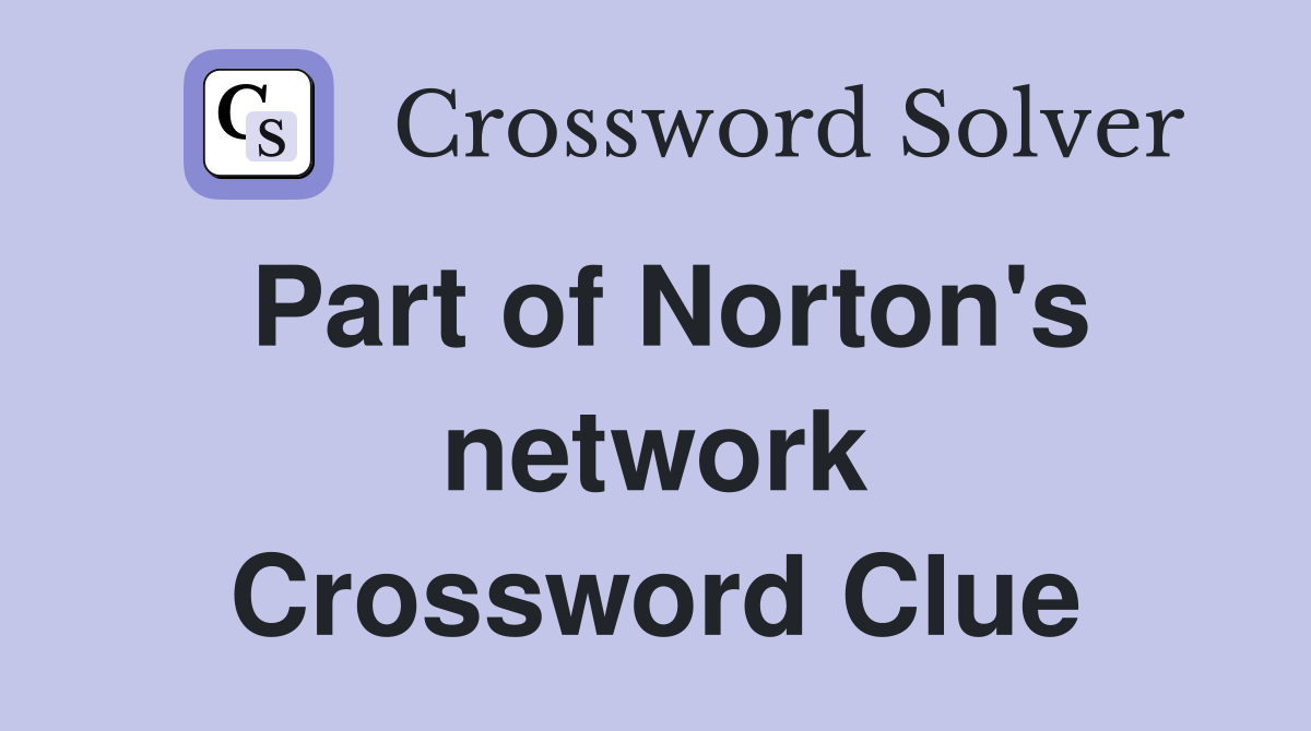 Part of Norton's network Crossword Clue