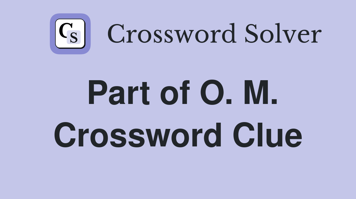 Part of O. M. Crossword Clue