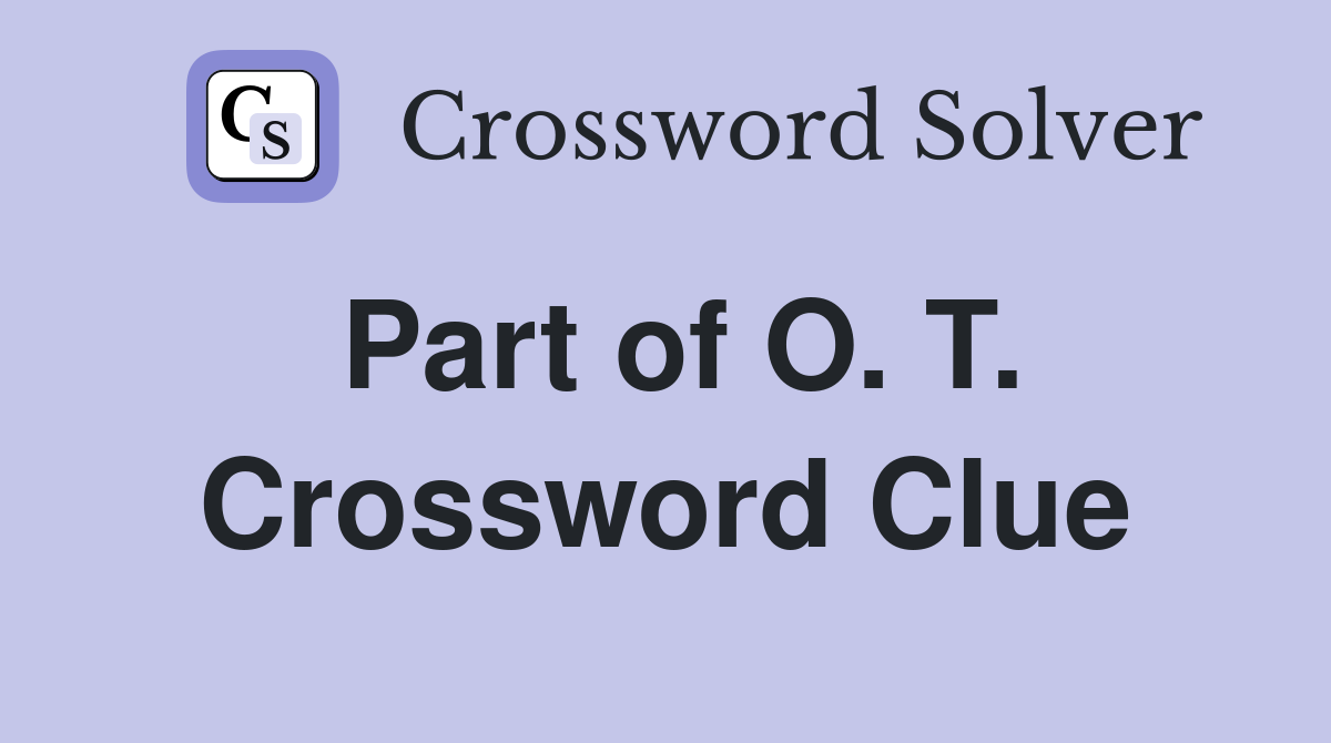 Part of O. T. Crossword Clue