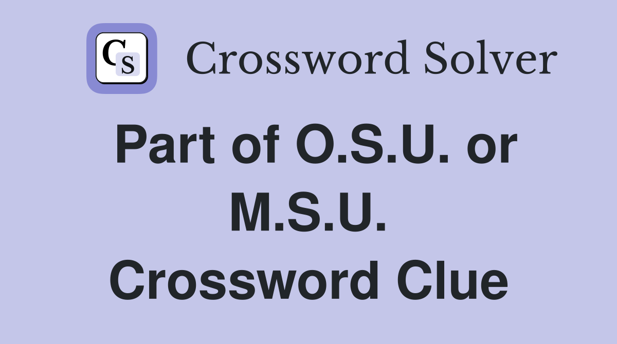 Part of O.S.U. or M.S.U. Crossword Clue