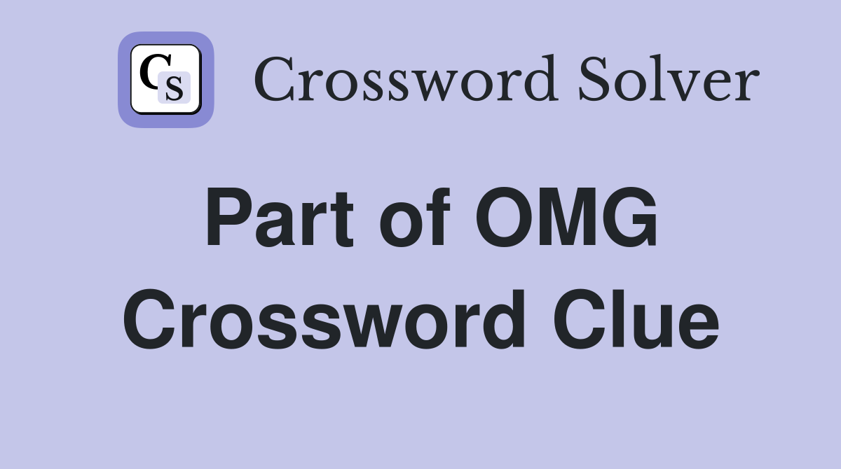 Part of OMG Crossword Clue