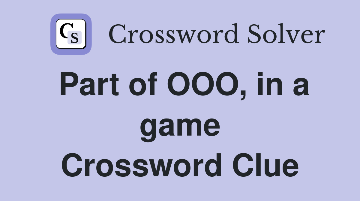 Part of OOO, in a game Crossword Clue