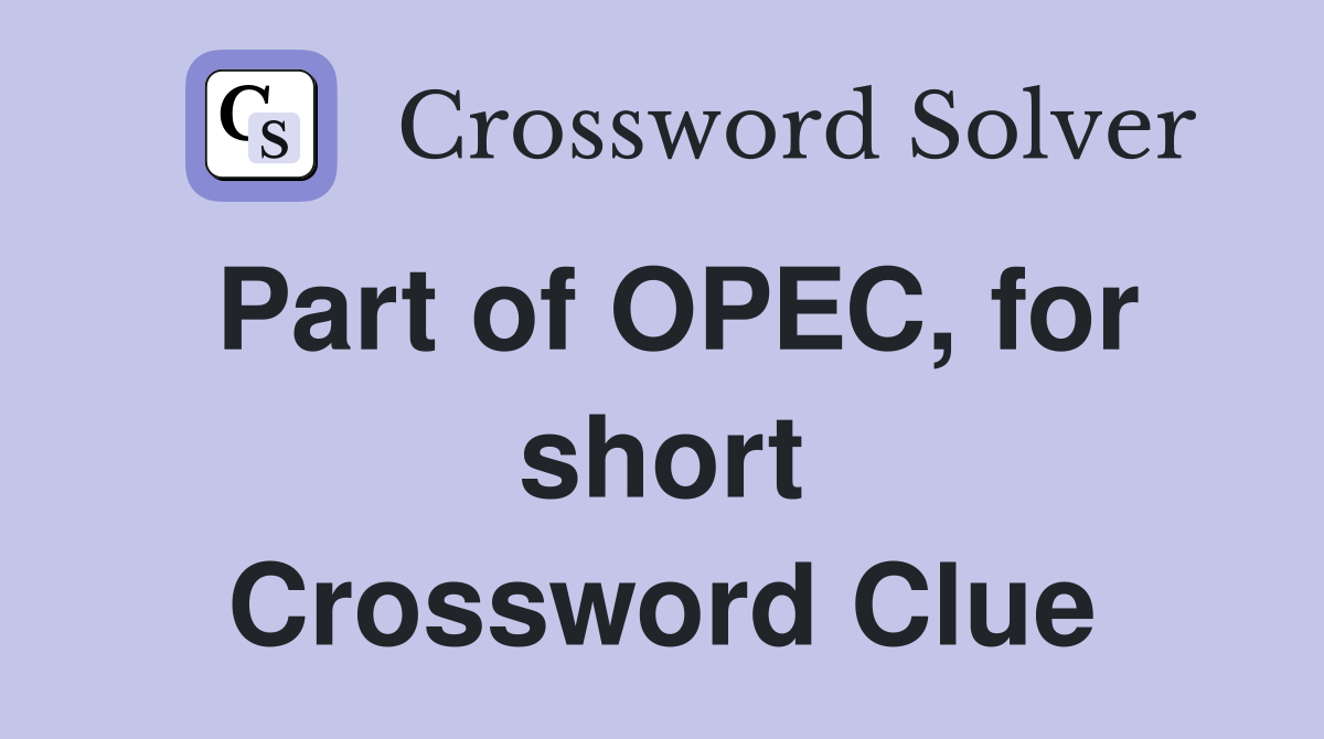 Part of OPEC, for short Crossword Clue