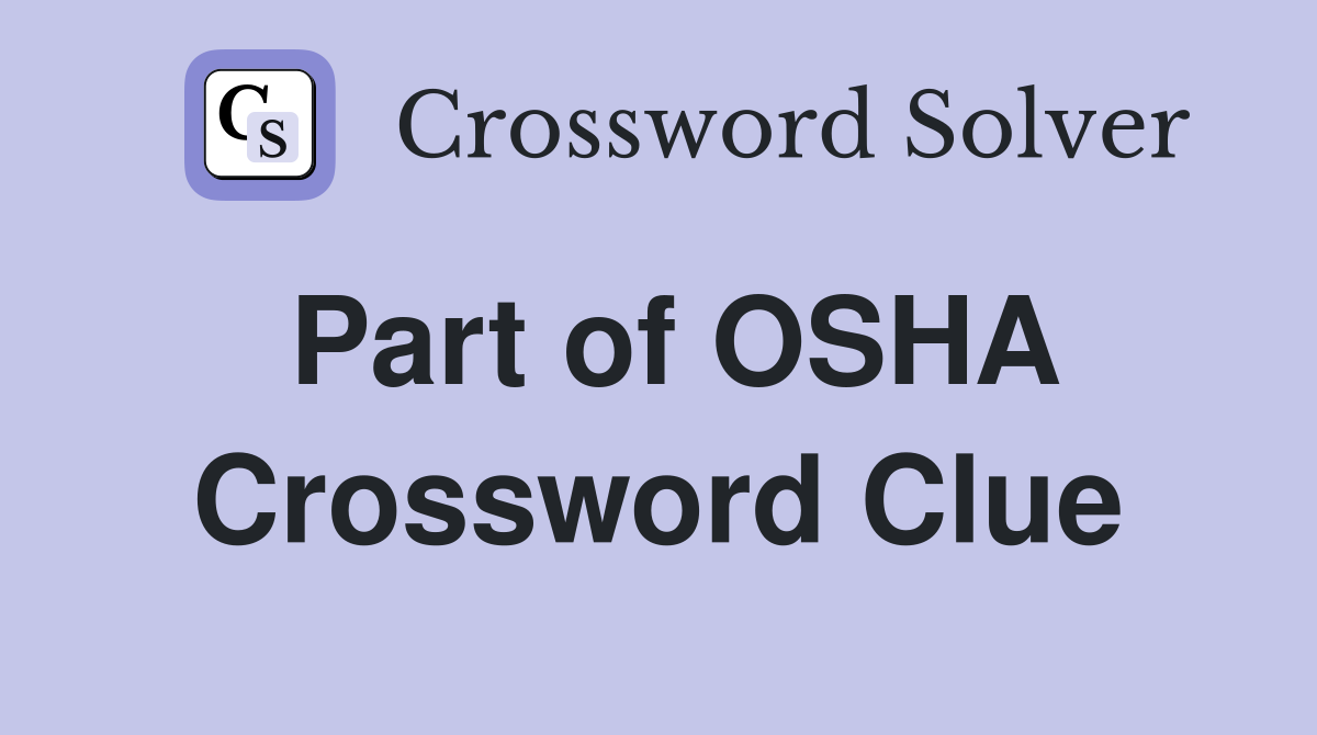 Part of OSHA Crossword Clue