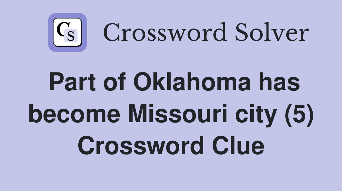 Part of Oklahoma has become Missouri city (5) Crossword Clue
