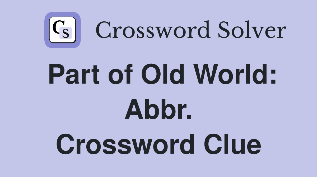 Part of Old World: Abbr. Crossword Clue