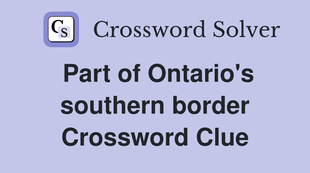 Part of Ontario's southern border Crossword Clue