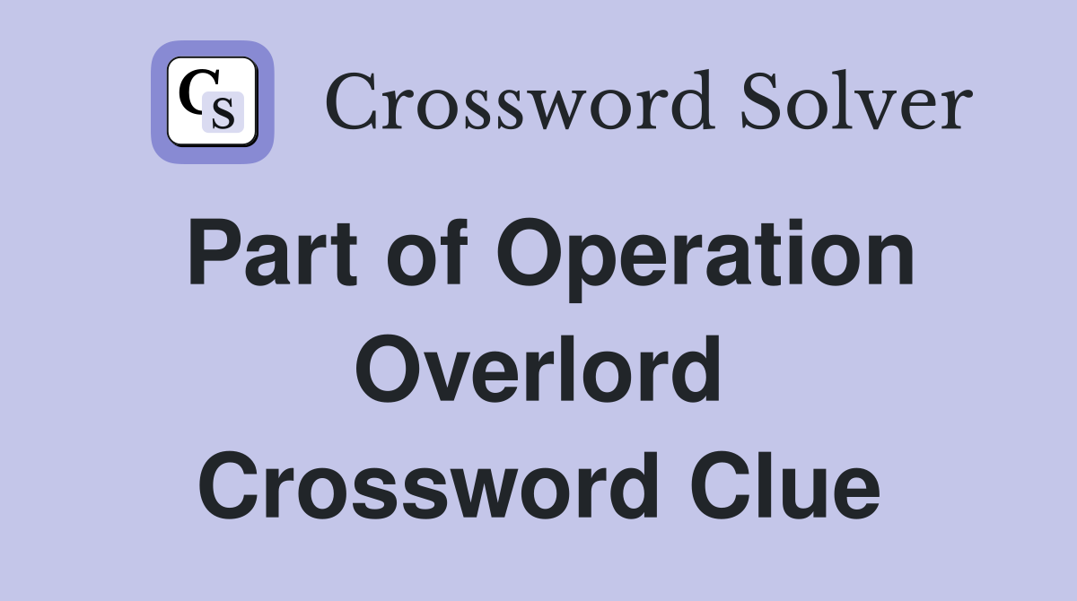 Part of Operation Overlord Crossword Clue