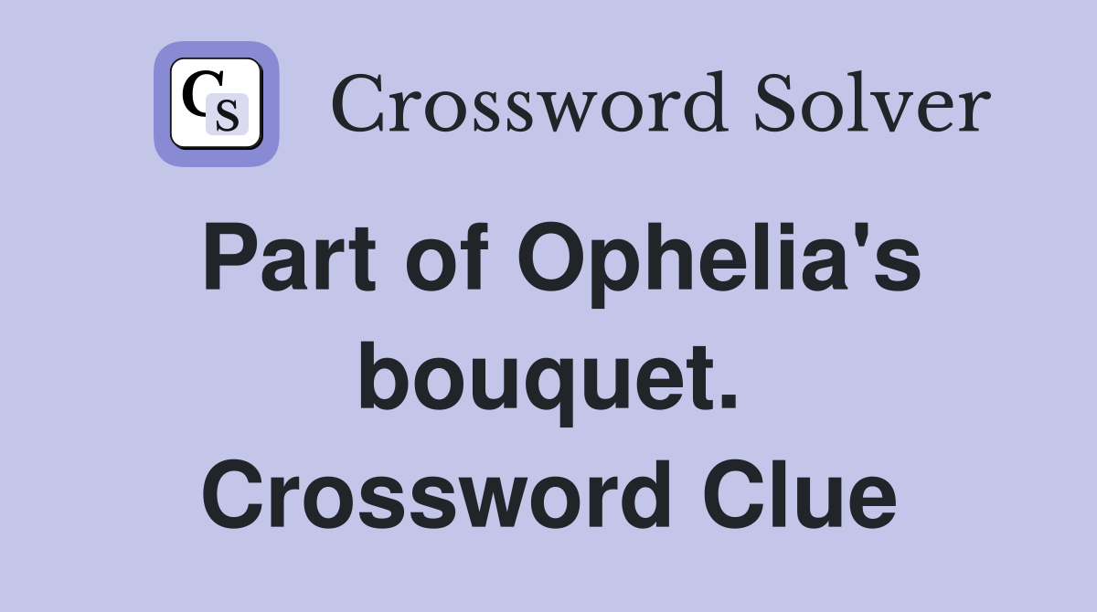 Part of Ophelia's bouquet. Crossword Clue