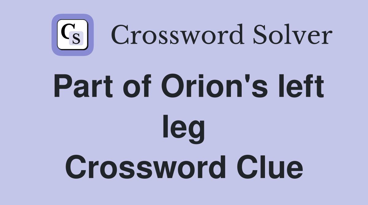 Part of Orion's left leg Crossword Clue
