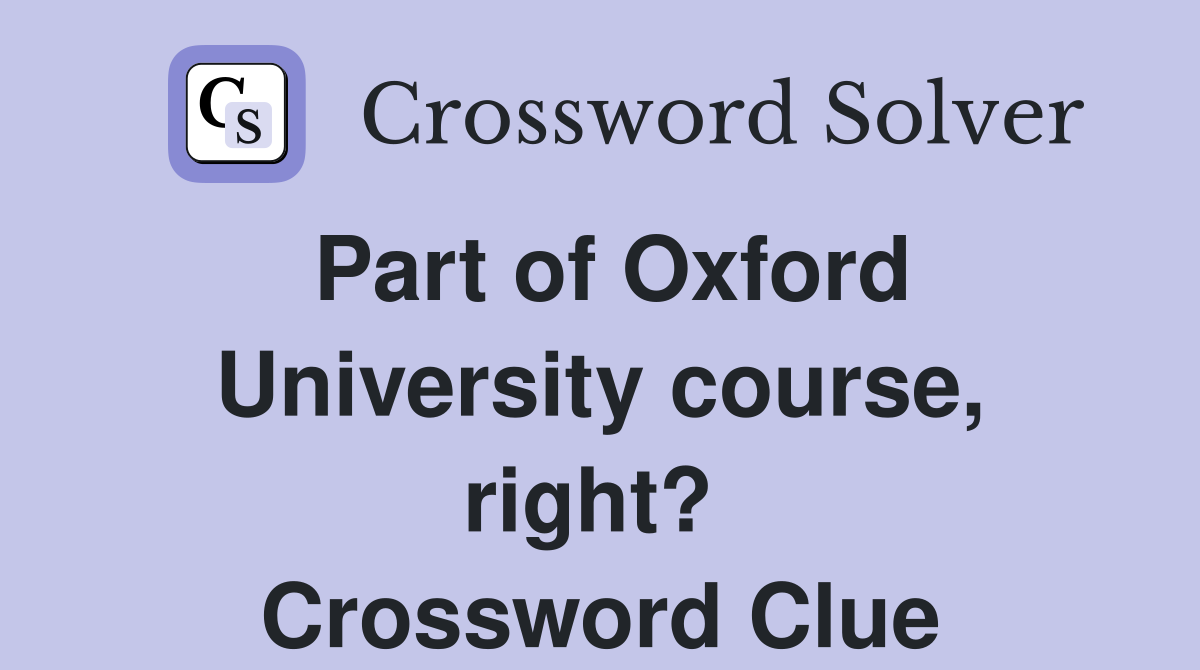 Part of Oxford University course, right?  Crossword Clue