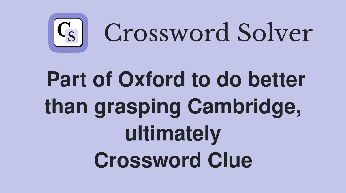 Part of Oxford to do better than grasping Cambridge, ultimately Crossword Clue