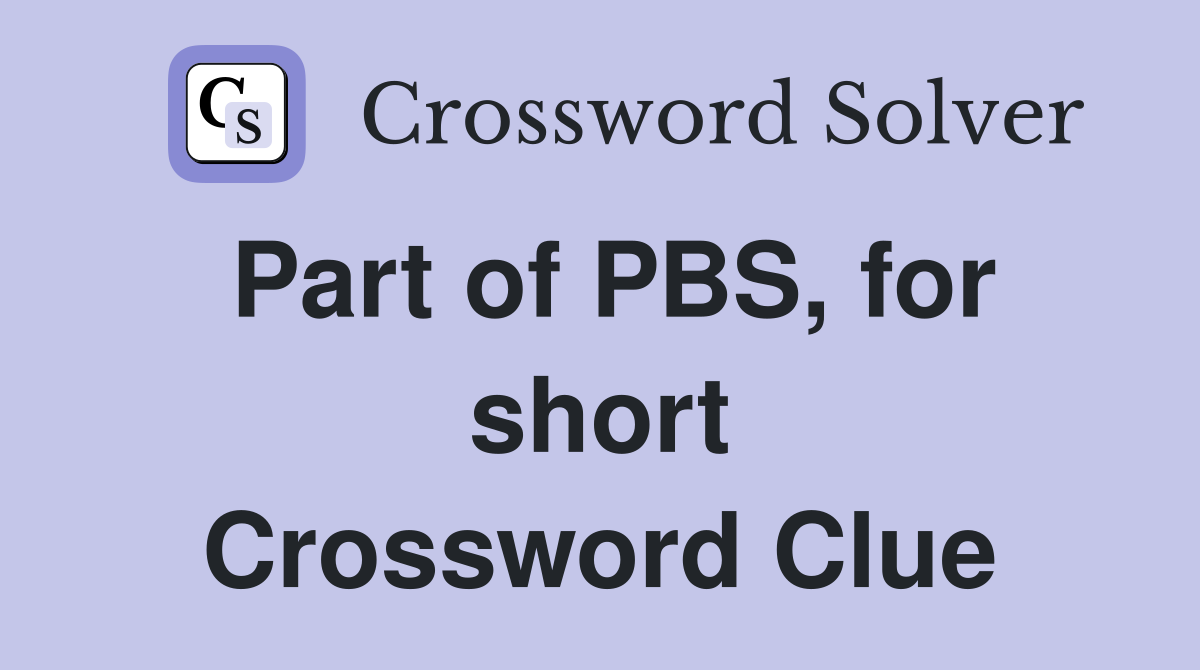 Part of PBS, for short Crossword Clue