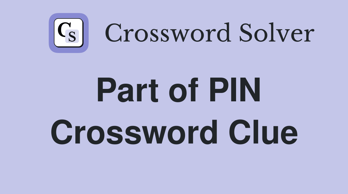 Part of PIN Crossword Clue