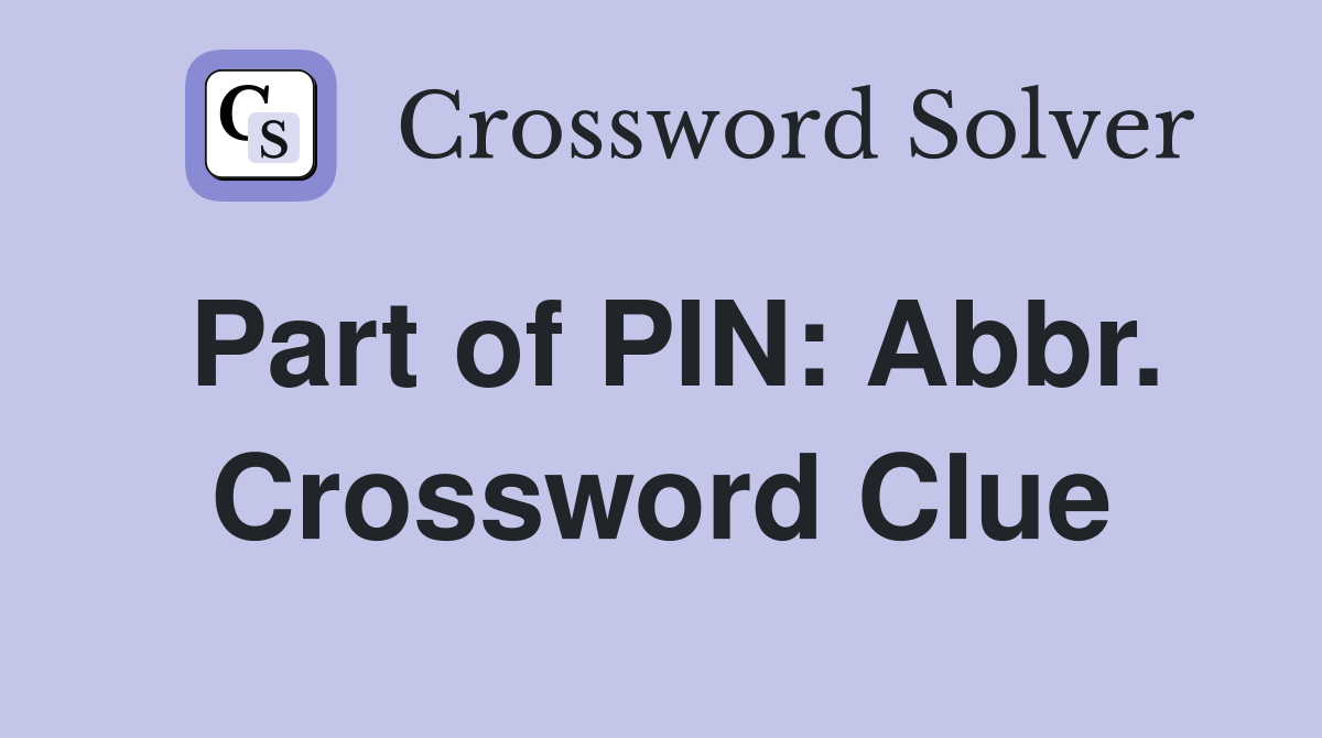 Part of PIN: Abbr. Crossword Clue