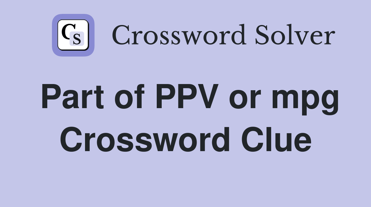 Part of PPV or mpg Crossword Clue