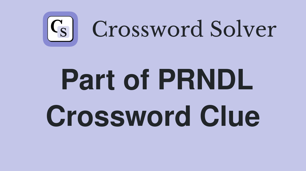 Part of PRNDL Crossword Clue