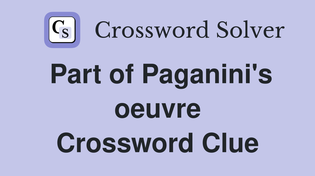 Part of Paganini's oeuvre Crossword Clue
