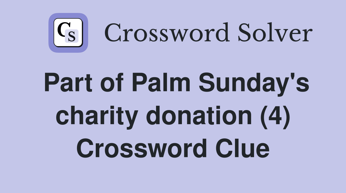 Part of Palm Sunday's charity donation (4) Crossword Clue