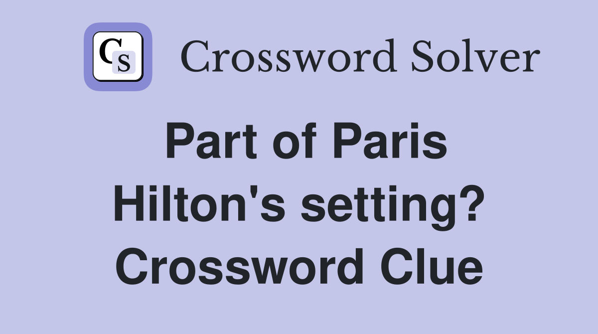 Part of Paris Hilton's setting? Crossword Clue