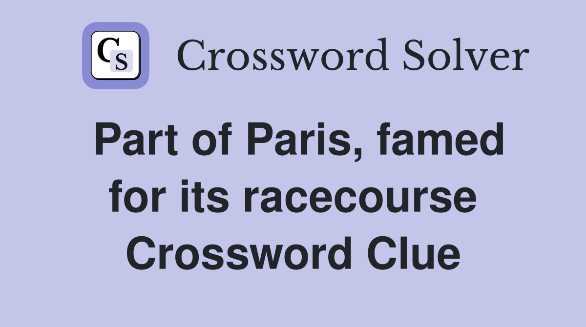 Part of Paris, famed for its racecourse Crossword Clue