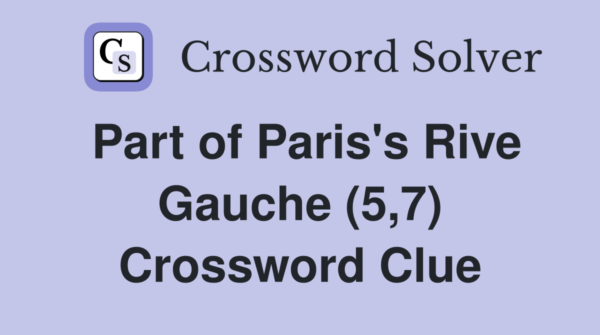 Part of Paris's Rive Gauche (5,7) Crossword Clue