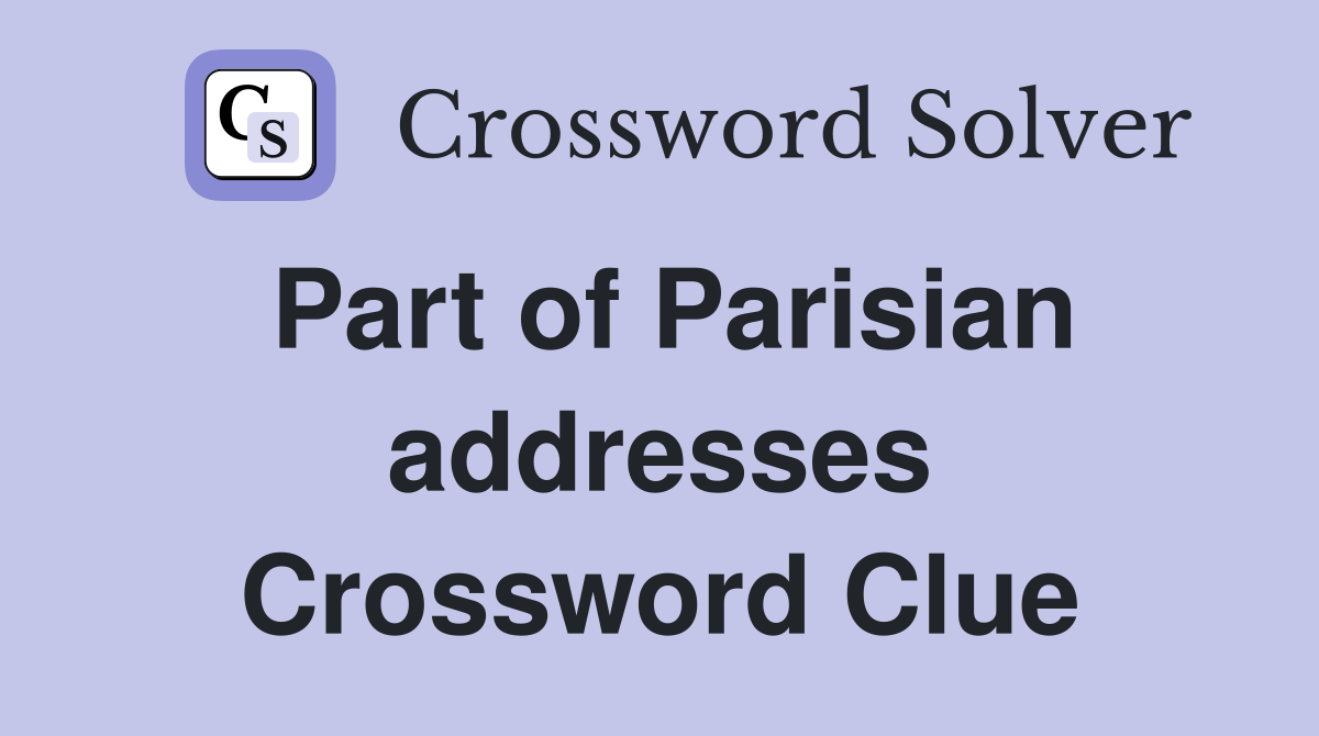 Part of Parisian addresses Crossword Clue