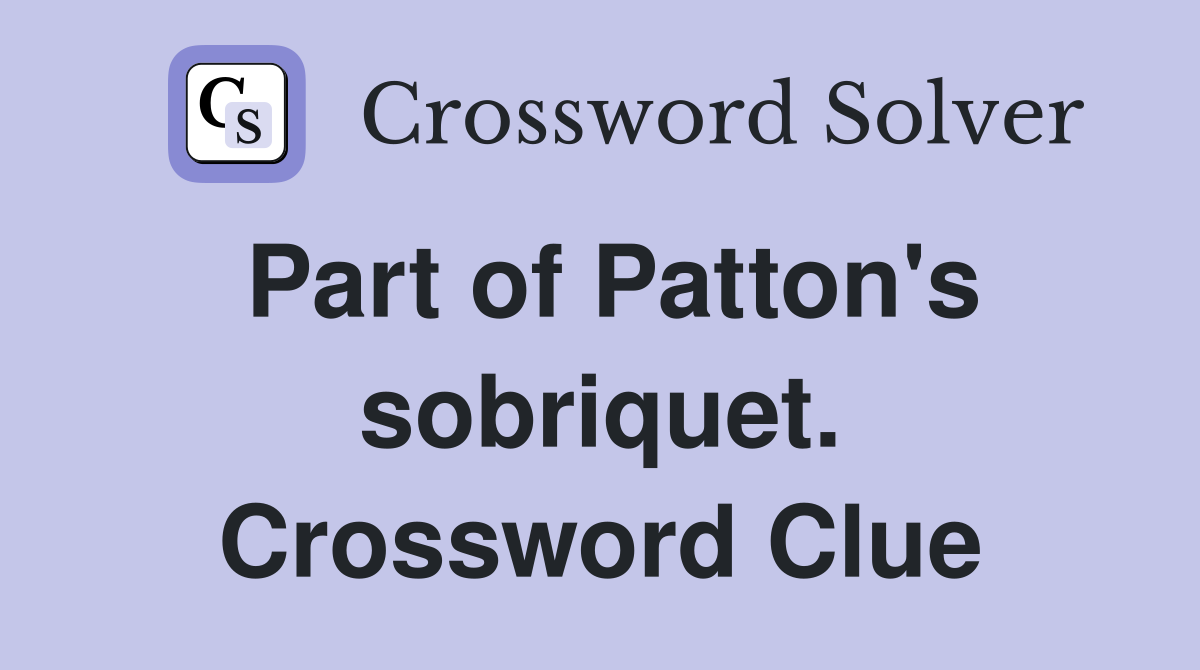 Part of Patton's sobriquet. Crossword Clue