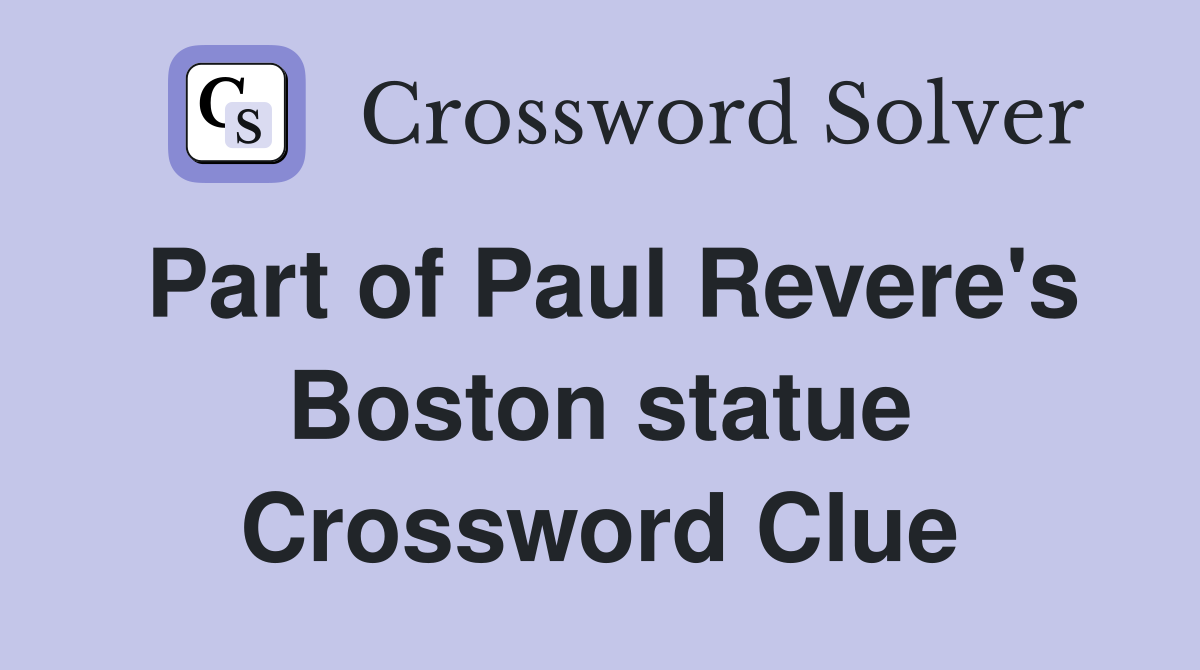 Part of Paul Revere's Boston statue Crossword Clue