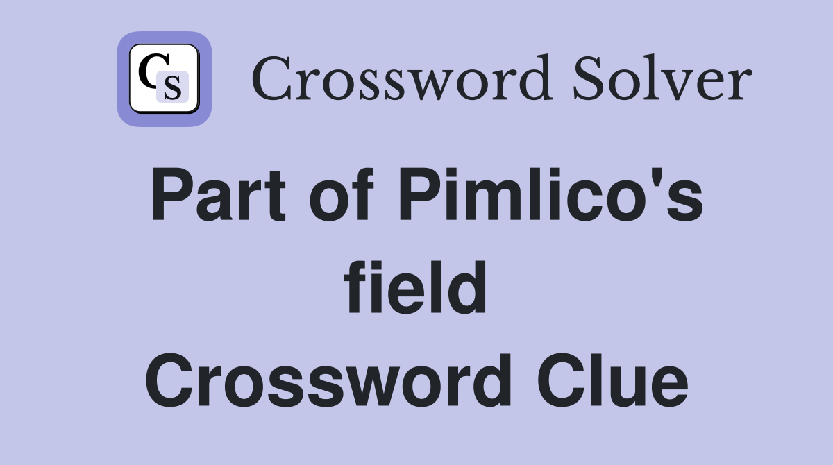 Part of Pimlico's field Crossword Clue
