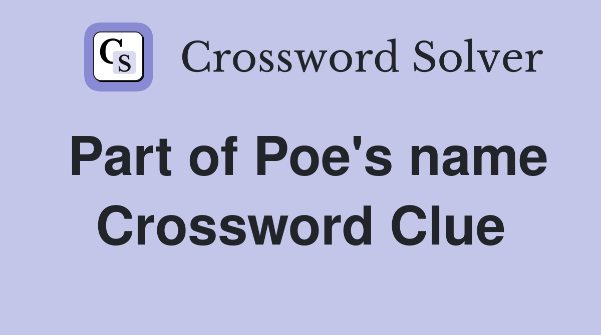 Part of Poe's name Crossword Clue