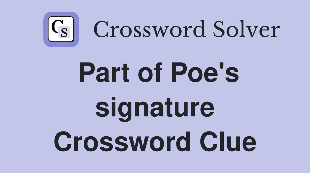 Part of Poe's signature Crossword Clue