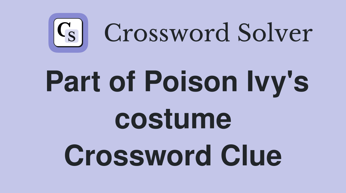 Part of Poison Ivy's costume Crossword Clue