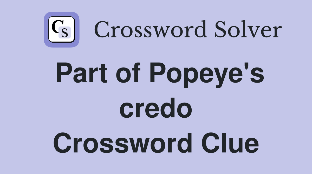 Part of Popeye's credo Crossword Clue