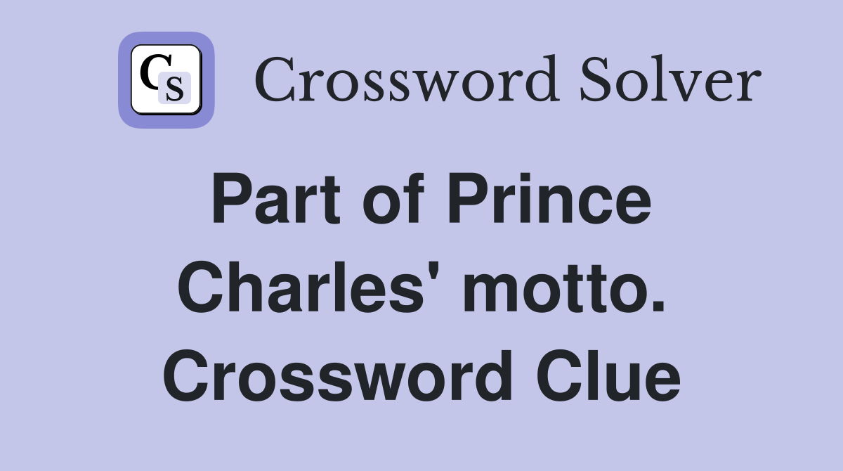 Part of Prince Charles' motto. Crossword Clue
