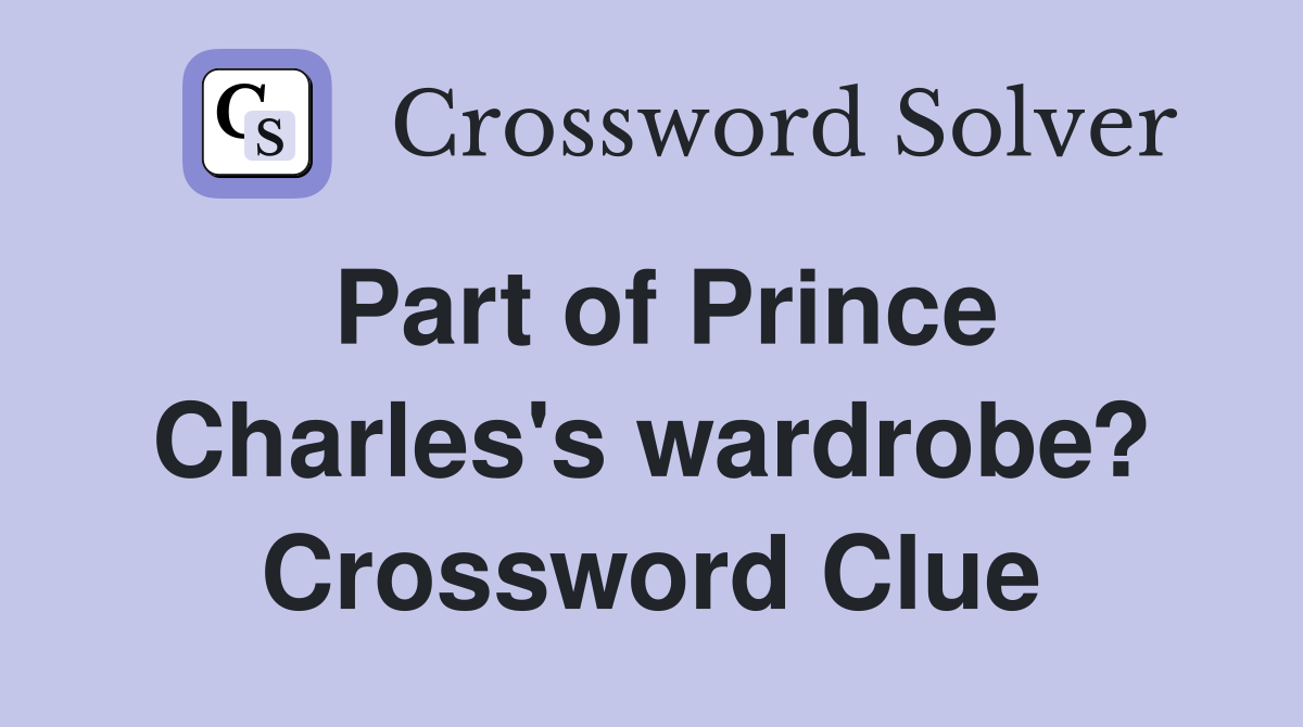 Part of Prince Charles's wardrobe? Crossword Clue