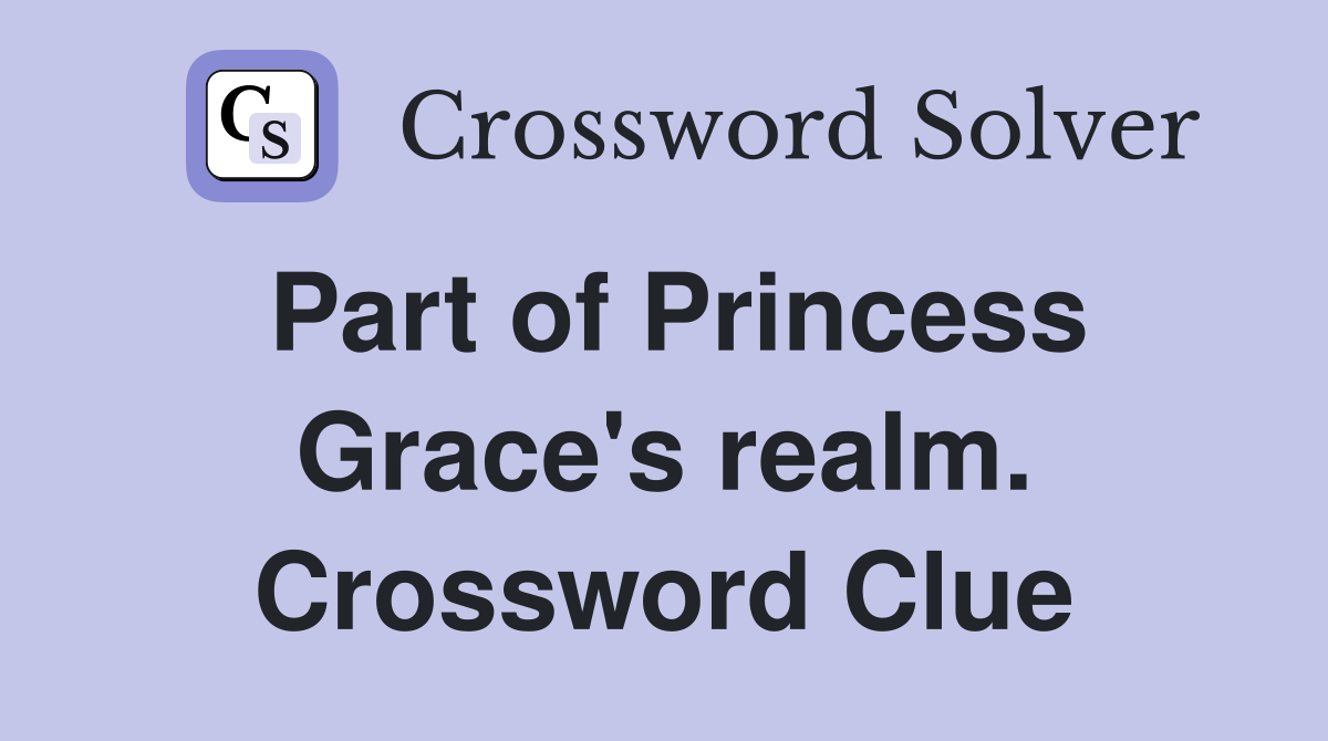 Part of Princess Grace's realm. Crossword Clue