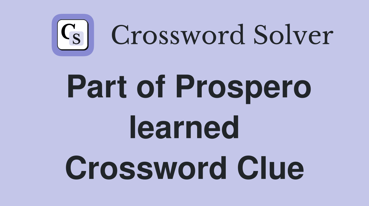 Part of Prospero learned Crossword Clue