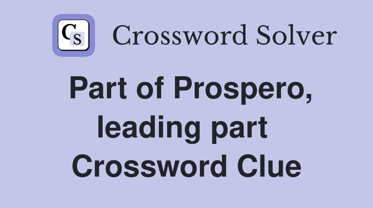 Part of Prospero, leading part  Crossword Clue