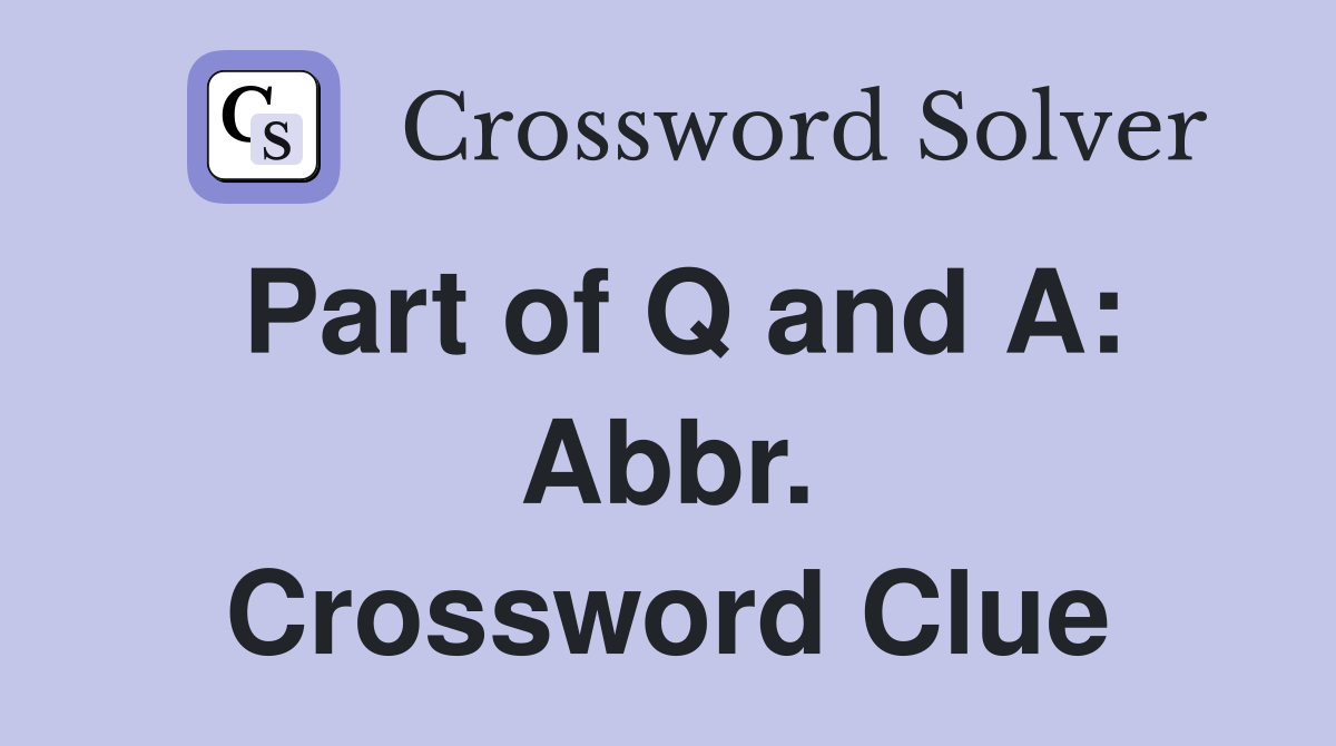 Part of Q and A: Abbr. Crossword Clue