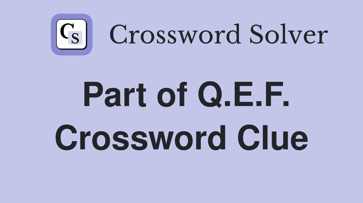 Part of Q.E.F. Crossword Clue